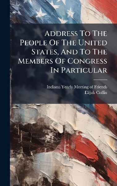 Address To The People Of The United States, And To The Members Of Congress In Particular
