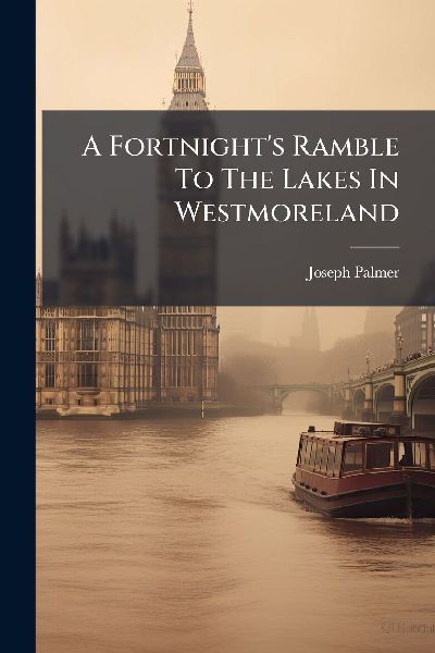 A Fortnights Ramble To The Lakes In Westmoreland