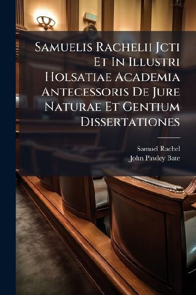 Samuelis Rachelii Jcti Et In Illustri Holsatiae Academia Antecessoris De Jure Naturae Et Gentium Dissertationes