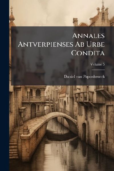 Annales Antverpienses Ab Urbe Condita