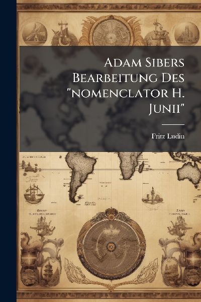 Adam Sibers Bearbeitung Des "nomenclator H. Junii"