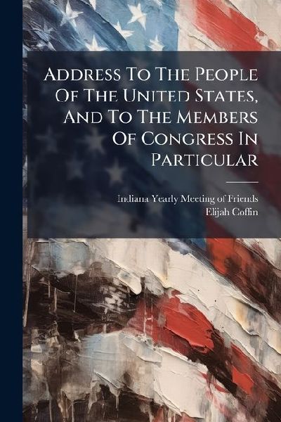 Address To The People Of The United States, And To The Members Of Congress In Particular