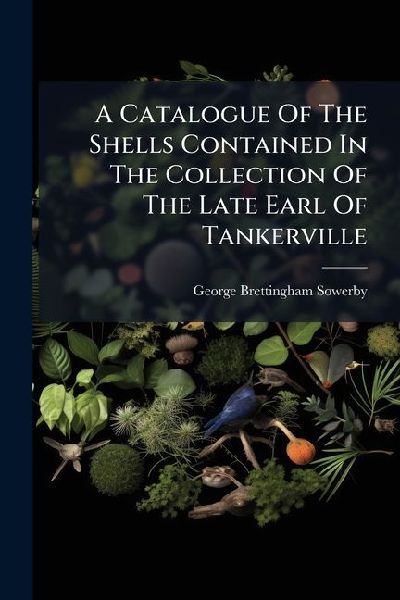 A Catalogue Of The Shells Contained In The Collection Of The Late Earl Of Tankerville