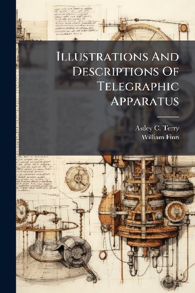 Illustrations And Descriptions Of Telegraphic Apparatus