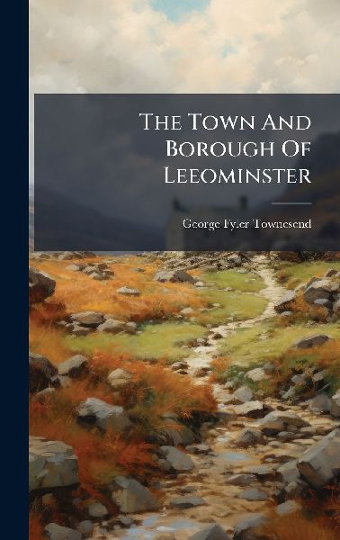 The Town And Borough Of Leeominster