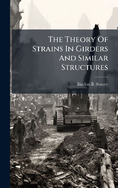 The Theory Of Strains In Girders And Similar Structures