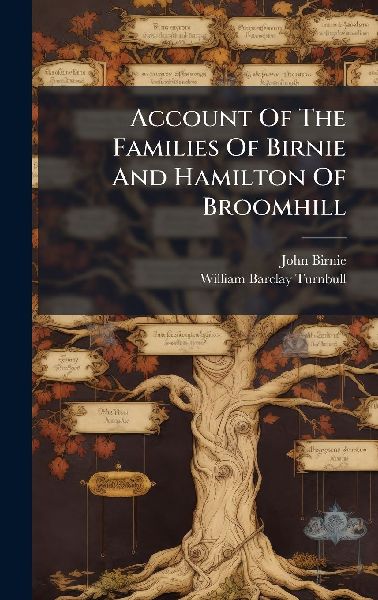 Account Of The Families Of Birnie And Hamilton Of Broomhill