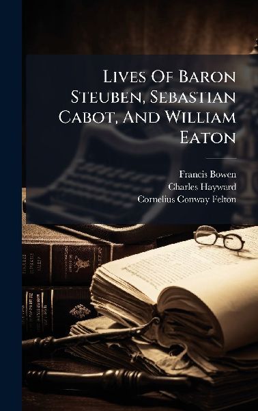 Lives Of Baron Steuben, Sebastian Cabot, And William Eaton