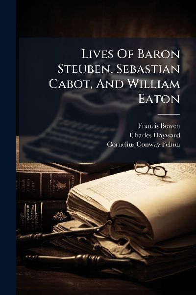 Lives Of Baron Steuben, Sebastian Cabot, And William Eaton