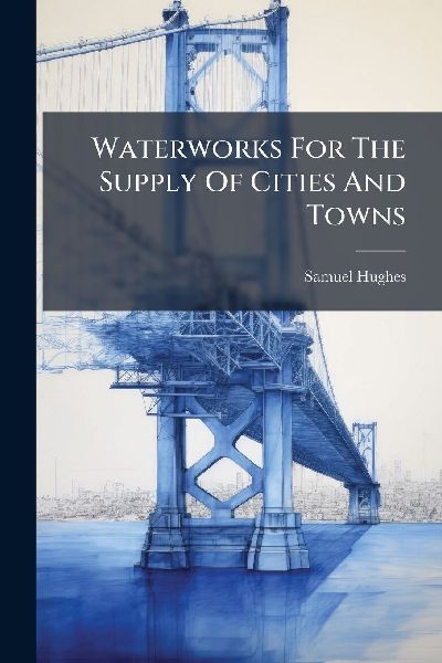Waterworks For The Supply Of Cities And Towns