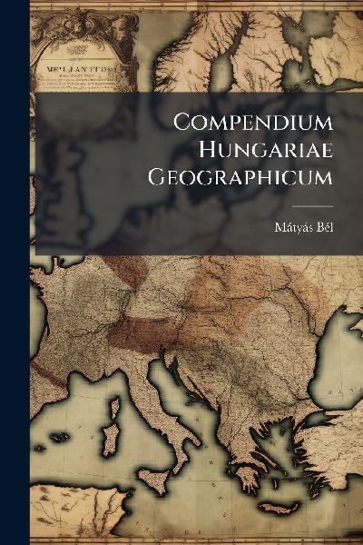 Compendium Hungariae Geographicum