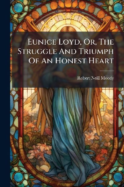 Eunice Loyd, Or, The Struggle And Triumph Of An Honest Heart
