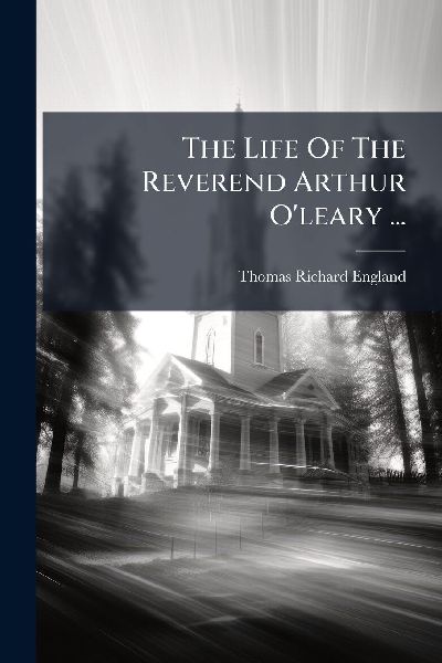 The Life Of The Reverend Arthur O'leary ...