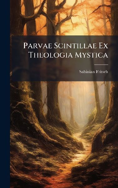 Parvae Scintillae Ex Theologia Mystica