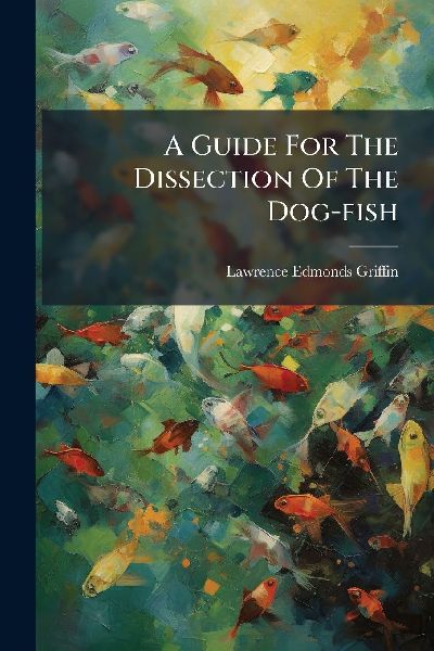 A Guide For The Dissection Of The Dog-fish