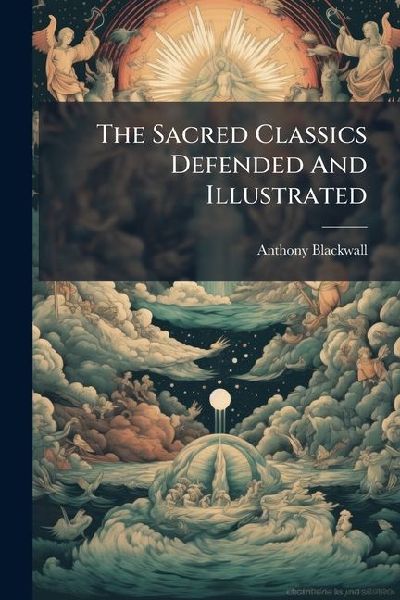 The Sacred Classics Defended And Illustrated