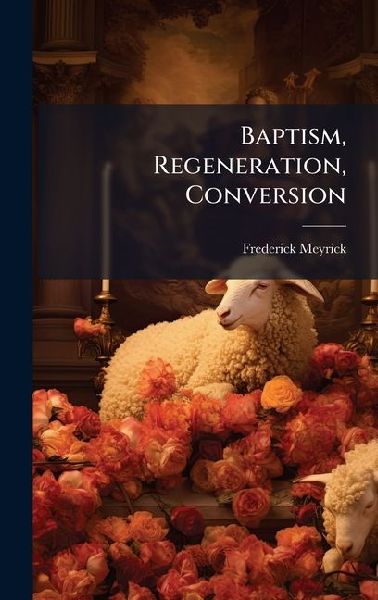 Baptism, Regeneration, Conversion
