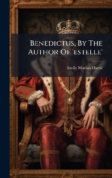 Benedictus, By The Author Of 'estelle'
