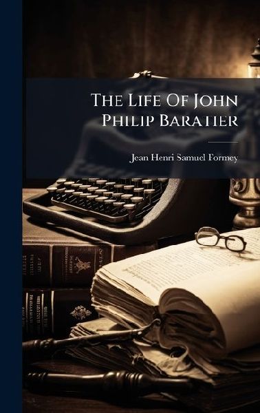 The Life Of John Philip Baratier
