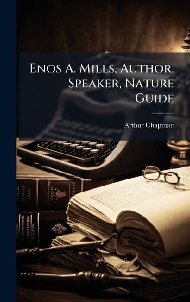 Enos A. Mills, Author, Speaker, Nature Guide