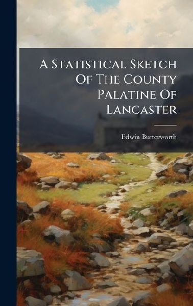 A Statistical Sketch Of The County Palatine Of Lancaster