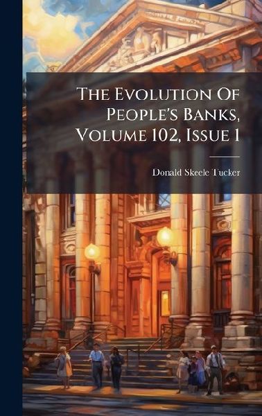 The Evolution Of Peoples Banks, Volume 102, Issue 1