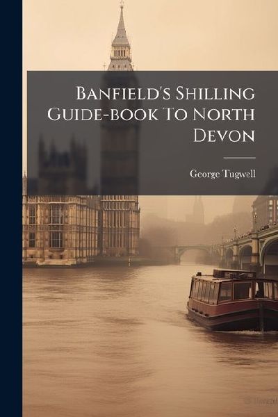 Banfield's Shilling Guide-book To North Devon