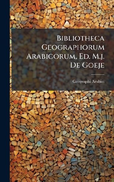 Bibliotheca Geographorum Arabicorum, Ed. M.j. De Goeje
