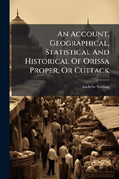 An Account, Geographical, Statistical And Historical Of Orissa Proper, Or Cuttack