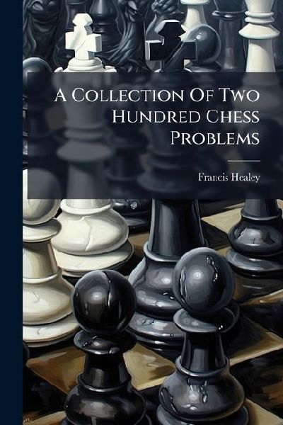A Collection Of Two Hundred Chess Problems