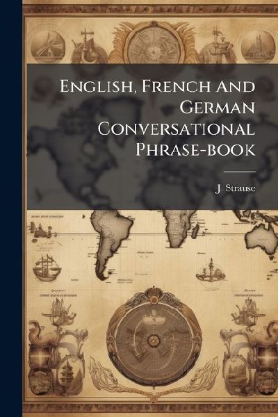 English, French And German Conversational Phrase-book