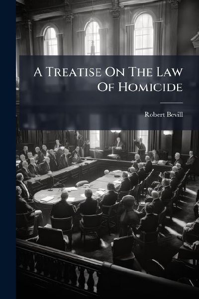 A Treatise On The Law Of Homicide