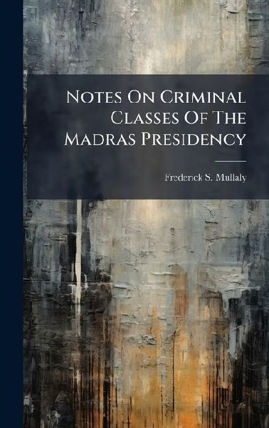 Notes On Criminal Classes Of The Madras Presidency