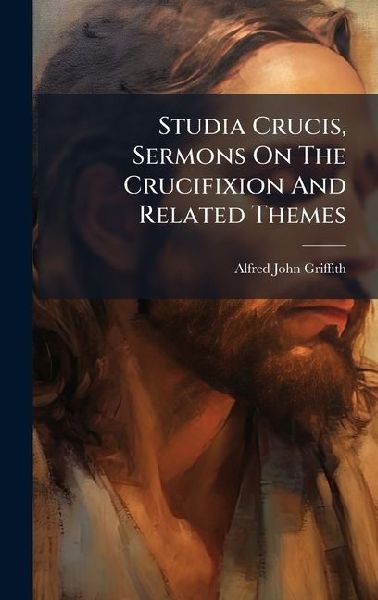 Studia Crucis, Sermons On The Crucifixion And Related Themes