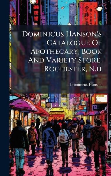 Dominicus Hanson's Catalogue Of Apothecary, Book And Variety Store, Rochester, N.h