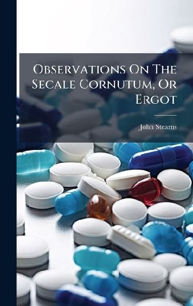 Observations On The Secale Cornutum, Or Ergot