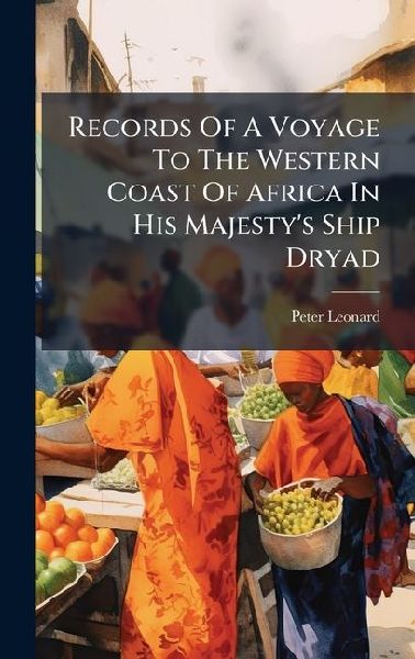 Records Of A Voyage To The Western Coast Of Africa In His Majestys Ship Dryad