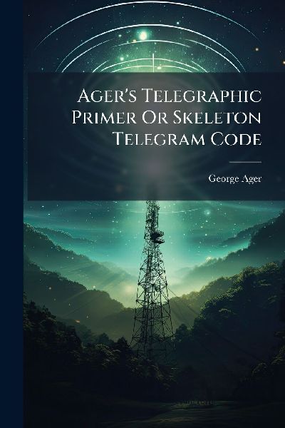 Agers Telegraphic Primer Or Skeleton Telegram Code