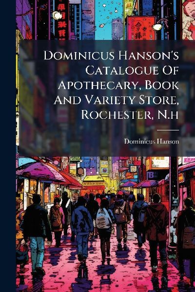 Dominicus Hanson's Catalogue Of Apothecary, Book And Variety Store, Rochester, N.h