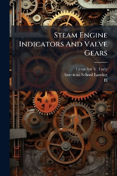 Steam Engine Indicators And Valve Gears