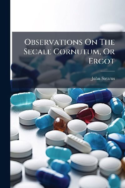 Observations On The Secale Cornutum, Or Ergot