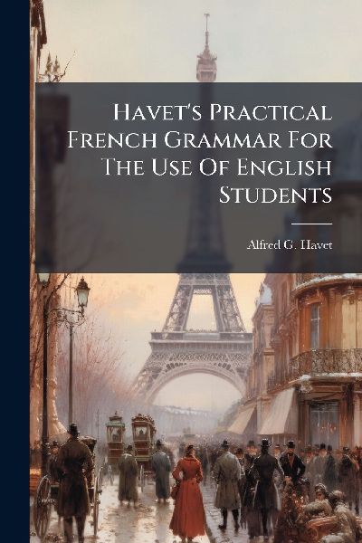 Havets Practical French Grammar For The Use Of English Students