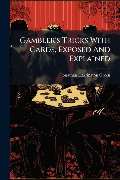 Gamblers Tricks With Cards, Exposed And Explained