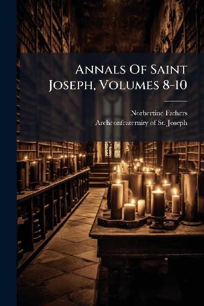 Annals Of Saint Joseph, Volumes 8-10