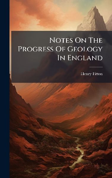Notes On The Progress Of Geology In England
