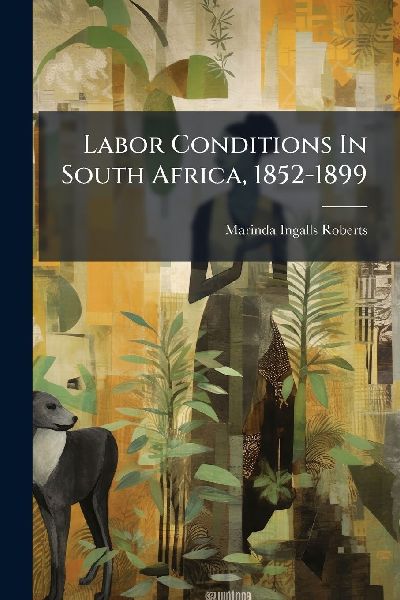 Labor Conditions In South Africa, 1852-1899