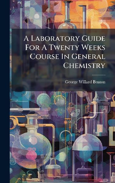A Laboratory Guide For A Twenty Weeks Course In General Chemistry
