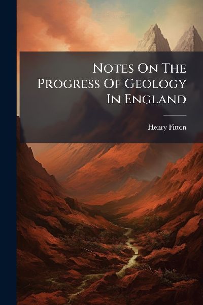 Notes On The Progress Of Geology In England