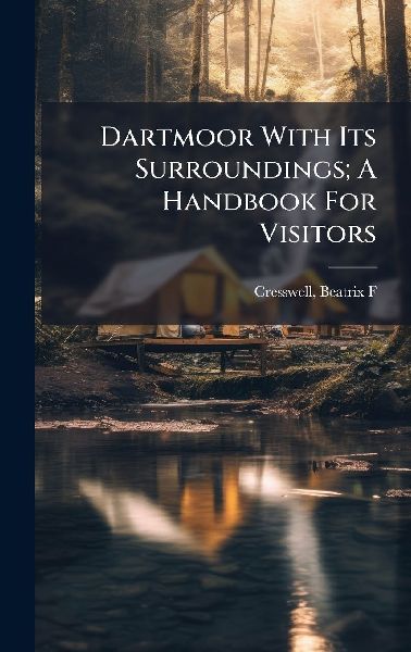 Dartmoor With Its Surroundings; A Handbook For Visitors