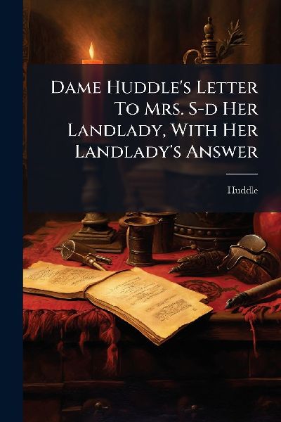 Dame Huddle's Letter To Mrs. S-d Her Landlady, With Her Landlady's Answer